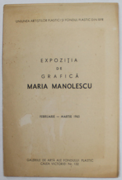 MARIA MANOLESCU - EXPOZITIA DE GRAFICA , CATALOG , FEBRUARIE - MARTIE , 1965
