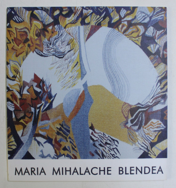 MARIA MIHALACHE BLENDEA - PICTURA , TAPISERIE , 2001