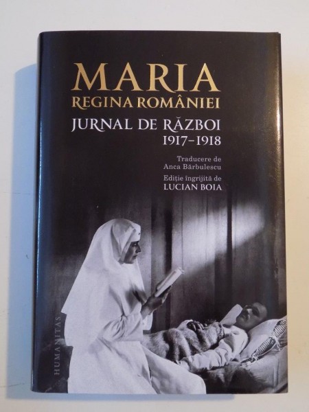 MARIA , REGINA ROMANIEI , JURNAL DE RAZBOI 1917-1918 , VOL II , 2015