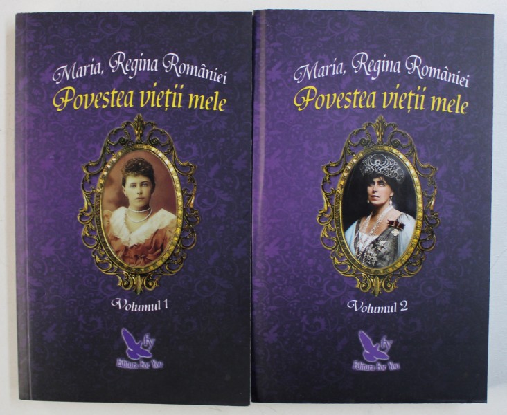 MARIA , REGINA ROMANIEI - POVESTEA VIETII MELE , VOL. I - II  , 2018