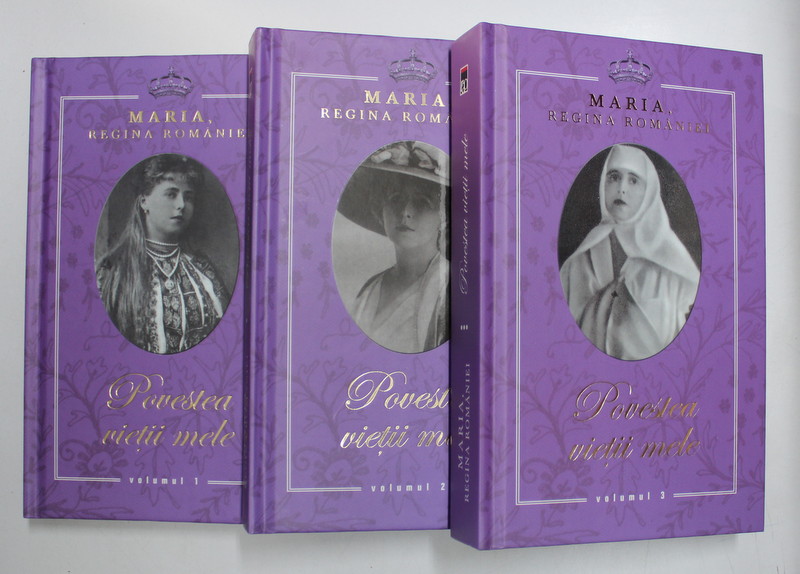 MARIA , REGINA ROMANIEI , POVESTEA VIETII MELE , VOL. I - II - III  , 2013