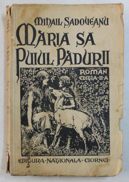 MARIA SA  PUIUL PADURII - roman de MIHAIL SADOVEANU , coperta si vigniete de ARY MURNU , EDITIA A - II - A , PERIOADA INTERBELICA