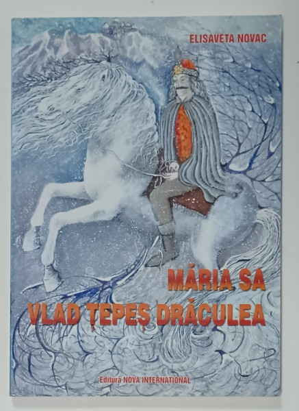 MARIA SA VLAD TEPES DRACULEA de ELISAVETA NOVAC , LEGENDE ISTORICE , 2008