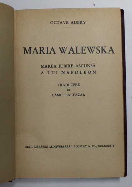 MARIA WALEWSKA - MAREA IUBIRE ASCUNSA A LUI NAPOLEON de OCTAVE AUBRY , EDITIE INTERBELICA