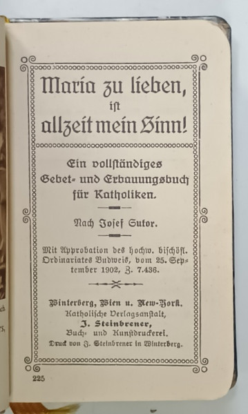 MARIA ZU LIEBEN , IN ALLZEIT MEIN SINN ! CARTE DE RUGACIUNI CATOLICE IN LIMBA GERMANA CU CARACTERE GOTICE , 1902, LEGATURA DE ARTA CU MONOGRAMA ' A.M. ' SI CRUCE CU LATURI AURII