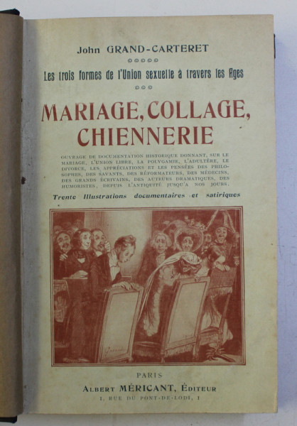MARIAGE , COLLAGE , CHIENNERIE - LES TROIS FORMES DE L ' UNION SEXUELLE  A TRAVERS LES AGES par JOHN GRAND - CARTERET , EDITIE INTERBELICA