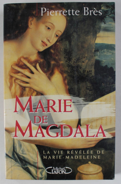 MARIE DE MAGDALA , LA VIE REVELEE DE MARIE MADELEINE par PIERRETTE BRES , 1997