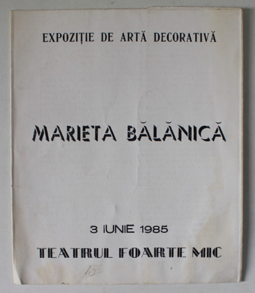 MARIETA BALANICA / RUSU MARIA DARIE , CATALOG DE EXPOZITIE ARTA  DECORATIVA  , TEATRUL FOARTE MIC , 3 IUNIE 1985 , TIPARIT FATA / VERSO