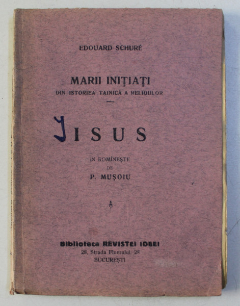 MARII INITIATI DIN ISTORIA DIN ISTORIEA TAINICA A RELIGIILOR  - ISUS de EDOUARD SCHURE , 1924