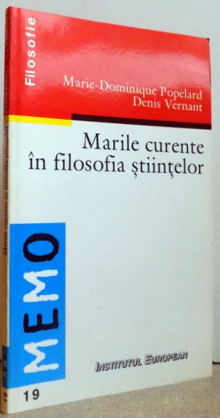MARILE CURENTE IN FILOSOFIA STIINTELOR de MARIE - DOMINIQUE POPELARD si DENIS VERNANT , 1999