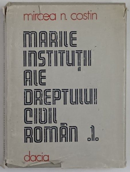 MARILE INSTITUTII ALE DREPTULUI CIVIL ROMAN , DREPTUL DE PROPRIETATE SI CELELALTE DREPTURI REALE PRINCIPALE de MIRCEA N. COSTIN , 1982