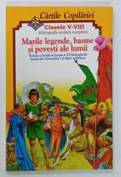 MARILE LEGENDE , BASME SI POVESTI ALE LUMII , SERIA ' CARTILE  COPILARIEI ' , CLASELE  V - VIII , ANII '90
