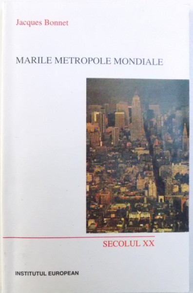 MARILE METROPOLE MONDIALE  - SECOLUL XX de JACQUES BONNET , 2000