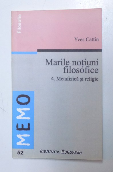 MARILE NOTIUNI FILOSOFICE VOL. IV. METAFIZICA SI RELIGIE de YVES CATTIN , 2006