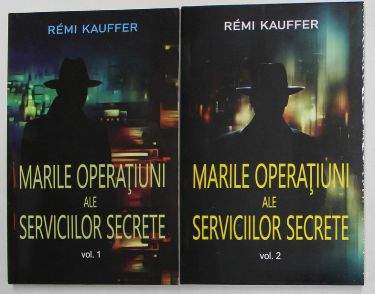 MARILE OPERATIUNI ALE SERVICIILOR SECRETE , VOLUMELE I - II de REMI KAUFFER  , 2023