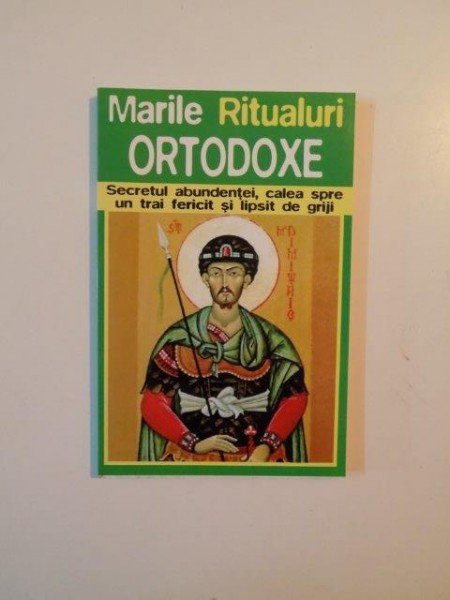 MARILE RITUALURI ORTODOXE , SECRETUL ABUNDENTEI , CALEA SPRE UN TRAI FERICIT SI LIPSIT DE GRIJI ,