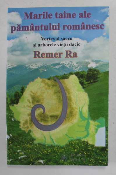 MARILE TAINE ALE PAMANTULUI ROMANESC - VORTEXUL SACRU SI ARBORELE VIETTI DACIC de REMER RA , 2012 , PREZINTA SUBLINIERI CU CREIONUL