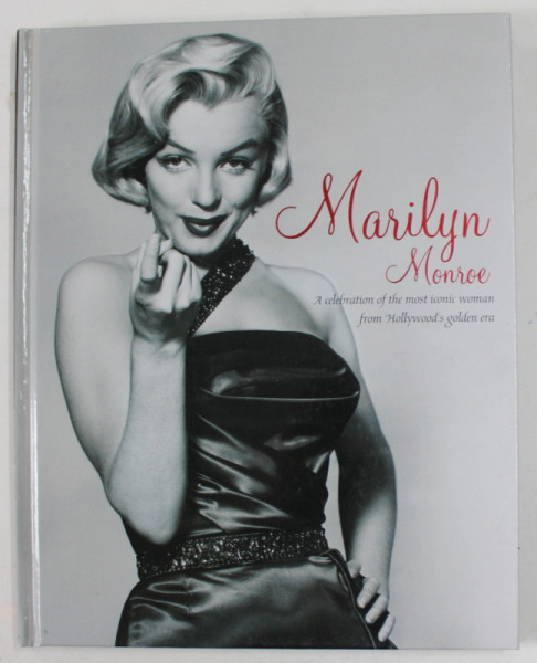 MARILYN MONROE - A CELEBRATION OF THE MOST ICONIC WOMAN FROM HOLLYWOOD 'S GOLDEN ERA , 2014