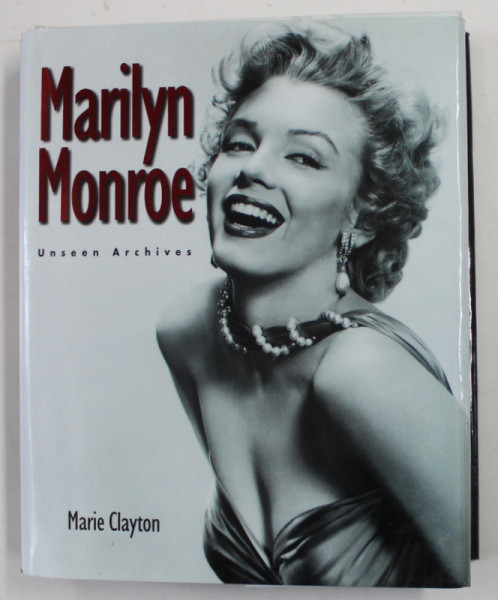 MARILYN MONROE - UNSEEN ARCHIVES by MARIE CLAYTON , 2004