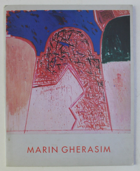 MARIN GHERASIM - MEMORIA ABSIDEI , CATALOG DE EXPOZITIE , 2004