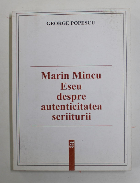 MARIN MINCU DESPRE AUTENTICITATEA SCRIITURII de GEORGE POPESCU , 2000