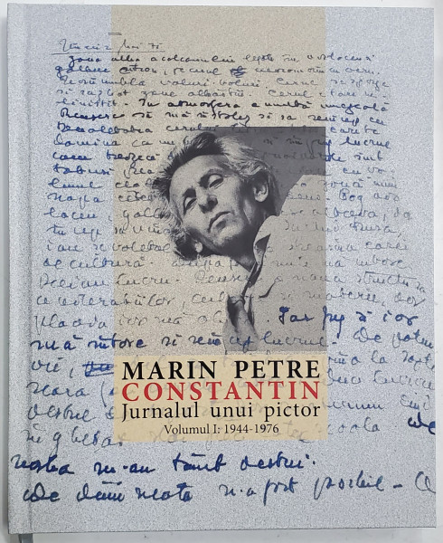 MARIN PETRE CONSTANTIN , JURNALUL UNUI PICTOR , VOLUMUL I : 1944 -1976 , APARUT 2023