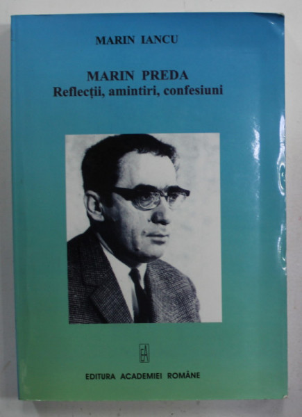 MARIN PREDA , REFLECTII , AMINTIRI , CONFESIUNI de MARIN IANCU , 2010 , DEDICATIE *