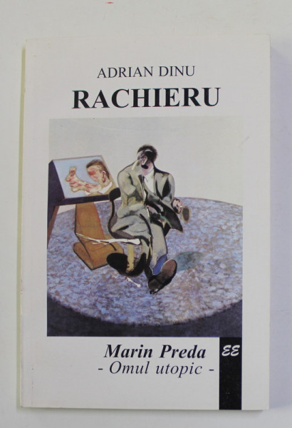 MARIN PREDA , SPIRITUL UTOPIC de ADRIAN DINU RACHIERU , 1996 , DEDICATIE *