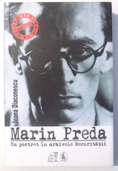 MARIN PREDA , UN PORTRET IN ARHIVELE SECURITATII de IOANA DIACONESCU , 2015