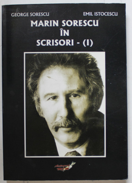 MARIN SORESCU IN SCRISORI , VOLUMUL I de GEORGE SORESCU si EMIL ISTOCESCU , 2009 , DEDICATIE *