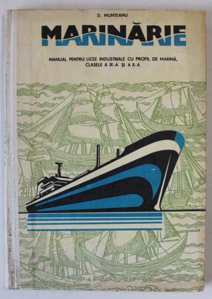 MARINARIE de D. MUNTEANU , MANUAL PENTRU LICEE  INDUSTRIALE SU PROFIL DE MARINA , CLASELE IX - X , 1978