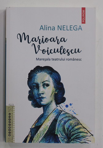 MARIOARA VOICULESCU - MARESALA TEATRULUI ROMANESC de ALINA  NELEGA , 2022 MICI DEFECTE LA COTOR