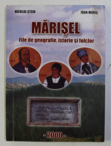 MARISEL - FILE DE GEOGRAFIE , ISTORIE SI FOLCLOR de NICOLAE STEIU , IOAN MARIS , 2000