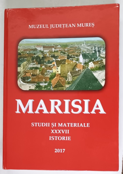 MARISIA , STUDII SI MATERIALE , ISTORIE , XXXVII , 2017
