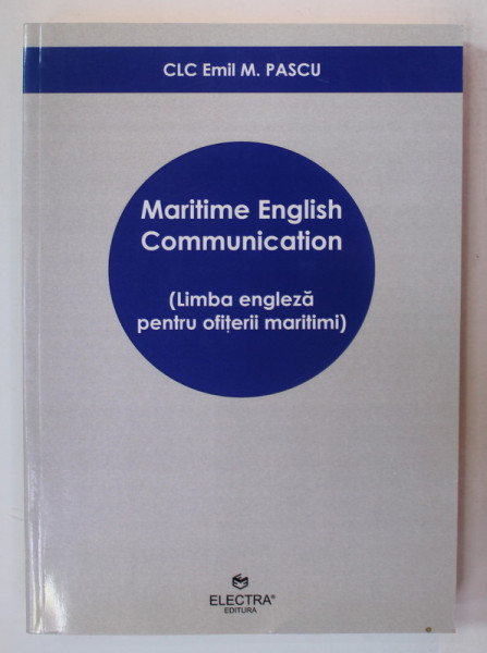 MARITIME ENGLISH COMMUNICATION - LIMBA ENGLEZA PENTRU OFITERII MARITIMI de EMIL M. PASCU , 2012