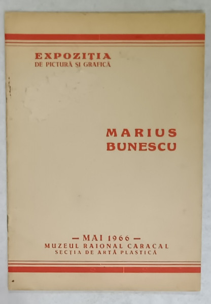 MARIUS BUNESCU , EXPOZITIA DE PICTURA SI GRAFICA , CATALOG , MAI , 1966