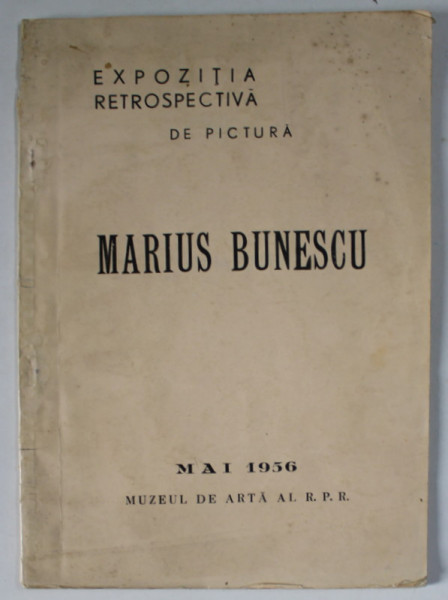 MARIUS BUNESCU , EXPOZITIE RETROSPECTIVA DE PICTURA , 1956