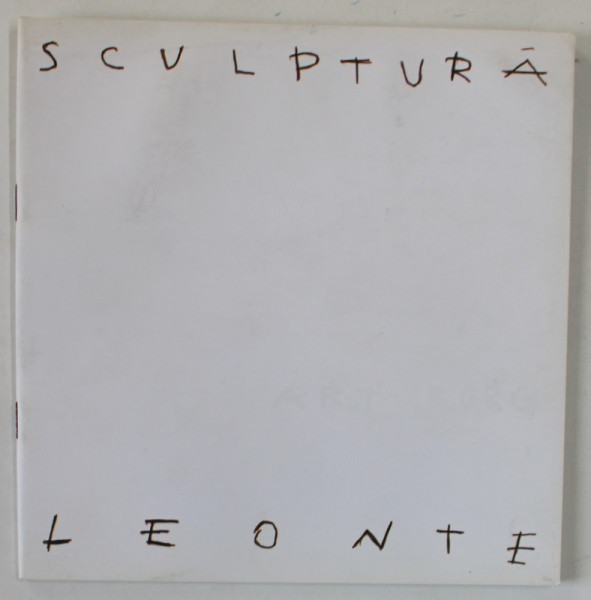 MARIUS  LEONTE , SCULPTURA , CATALOG DE EZPOZITIE , LAPTARIA LUI ENACHE , ANII '2000