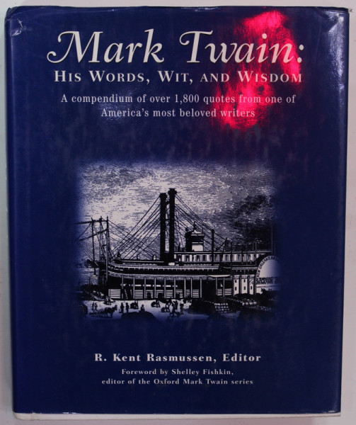 MARK TWAIN : HIS WORDS , WIT , AND WISDOM , 1.800 QUOTES ...by R. KENY RASMUSSEN ,  2001