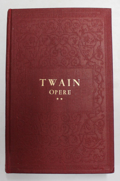 MARK TWAIN , OPERE , VOLUMUL II - UN YANKEU LA CURTEA REGELUI ARTHUR , 1955