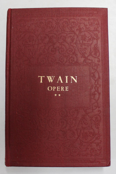 MARK TWAIN , OPERE , VOLUMUL II - UN YANKEU LA CURTEA REGELUI ARTHUR , 1955
