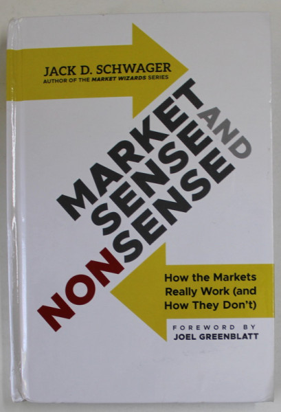 MARKET SENSE AND NONSENS by JACK D. SCHWAGER , HOW THE MARKETS REALLY WORK ( AND HOW THEY DON ' T ) , 2013