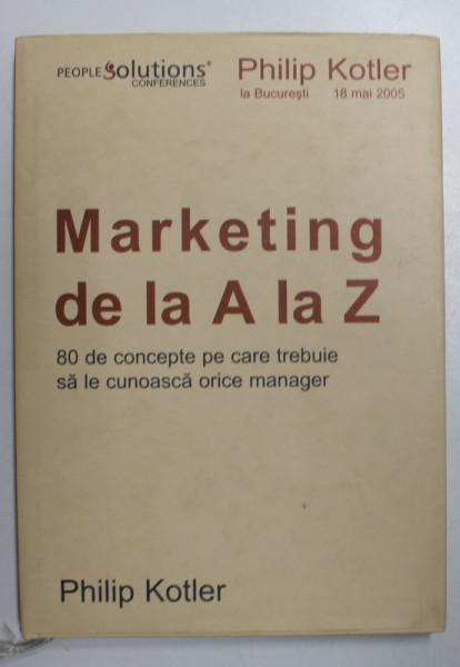 MARKETING DE LA A LA Z de PHILIP KOTLER , 2004 * PREZINTA SUBLINIERI CU MARKER , EDITIE CARTONATA