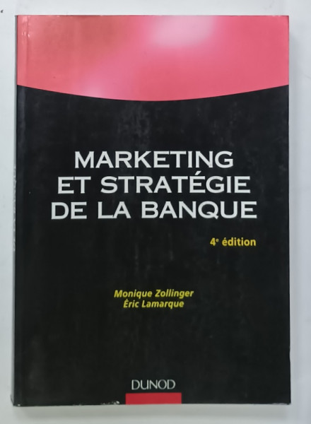 MARKETING ET STRATEGIE DE LA BANQUE par MONIQUE ZOLLINGER et ERIC LAMARQUE , 2004
