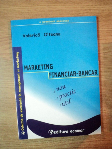 MARKETING FINANCIAR BANCAR de VALERICA OLTEANU , Bucuresti 2003