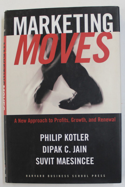 MARKETING MOVES by PHILIP KOTLER ...SUVIT MAESINCEE , A NEW APPROACH TO PROFITS , GROWTH , AND RENEWAL , 2002