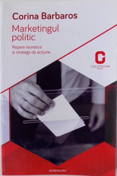 MARKETING POLITIC, REPERE TEORETICE SI STRATEGII DE ACTIUNE de CORINA BARBAROS , 2014