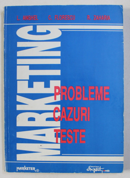 MARKETING - PROBLEME , CAZURI , TESTE de L . ANGHEL ..R. ZAHARIA , 1993