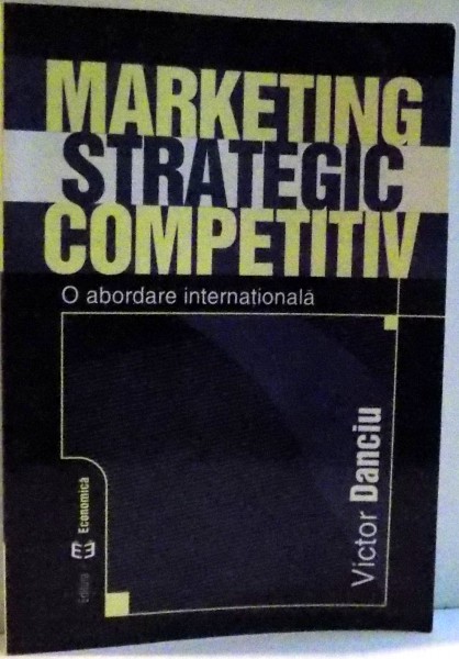 MARKETING STRATEGIC COMPETITIV  O ABORDARE INTERNATIONALA , 2004