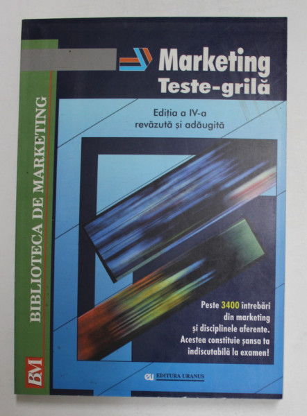 MARKETING , TESTE GRILA , EDITIA A IV - A REVAZUTA SI ADAUGITA , editie coordonata de VIRGIL BALAURE , 2003